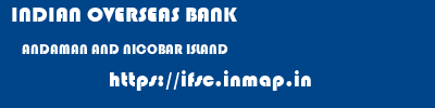 INDIAN OVERSEAS BANK  ANDAMAN AND NICOBAR ISLAND     ifsc code